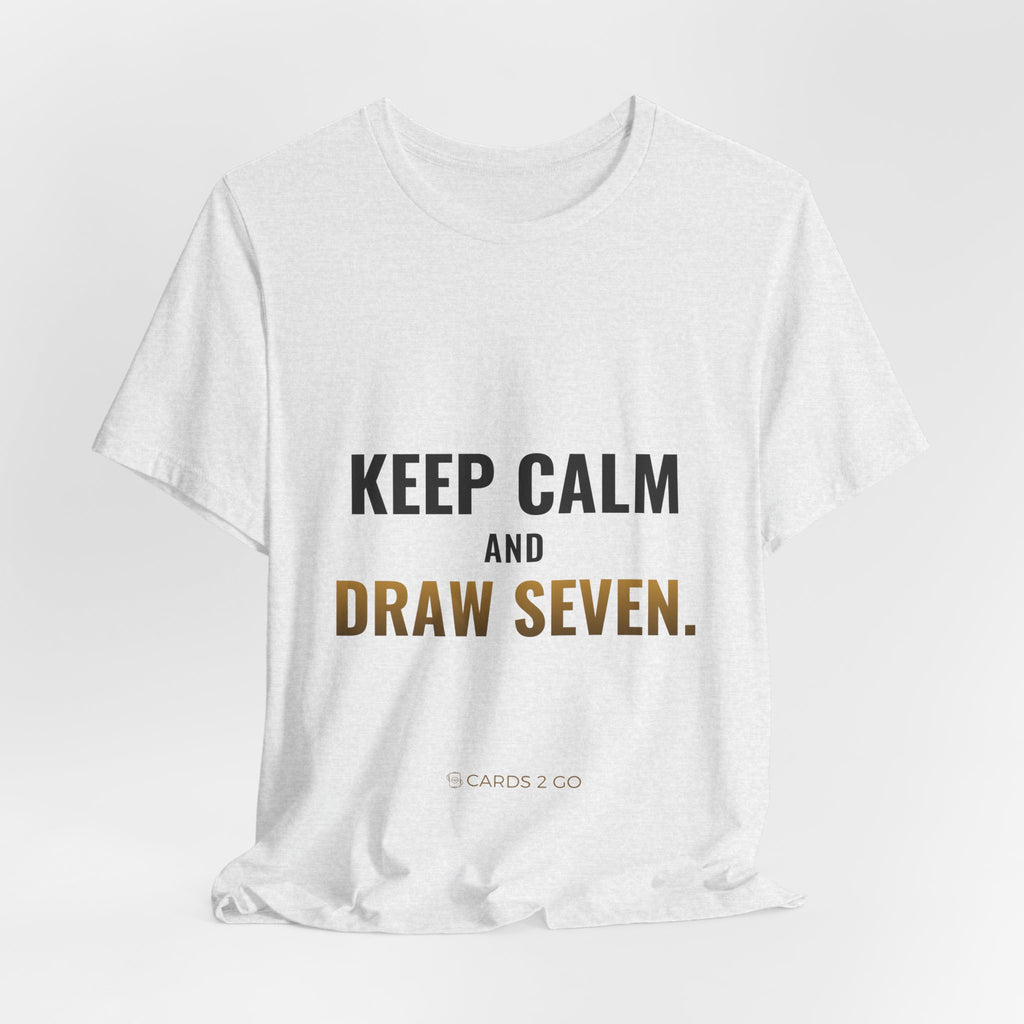 Keep Calm And Draw Seven Tee