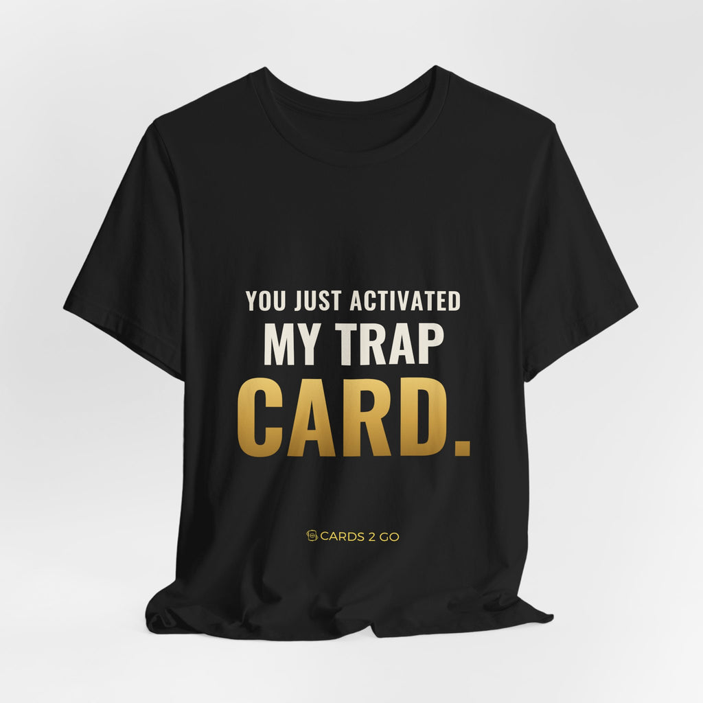 You Just Activated My Trap Card Tee