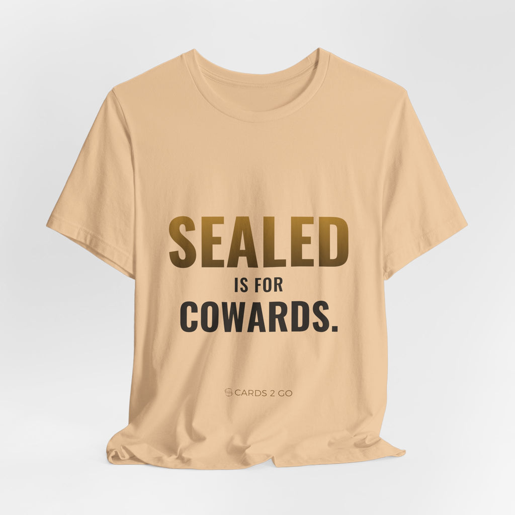 Sealed Is For Cowards Tee