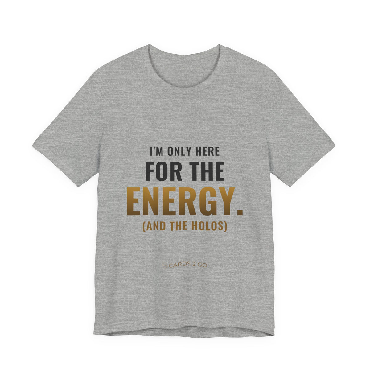 I'm Only Here For The Energy Tee
