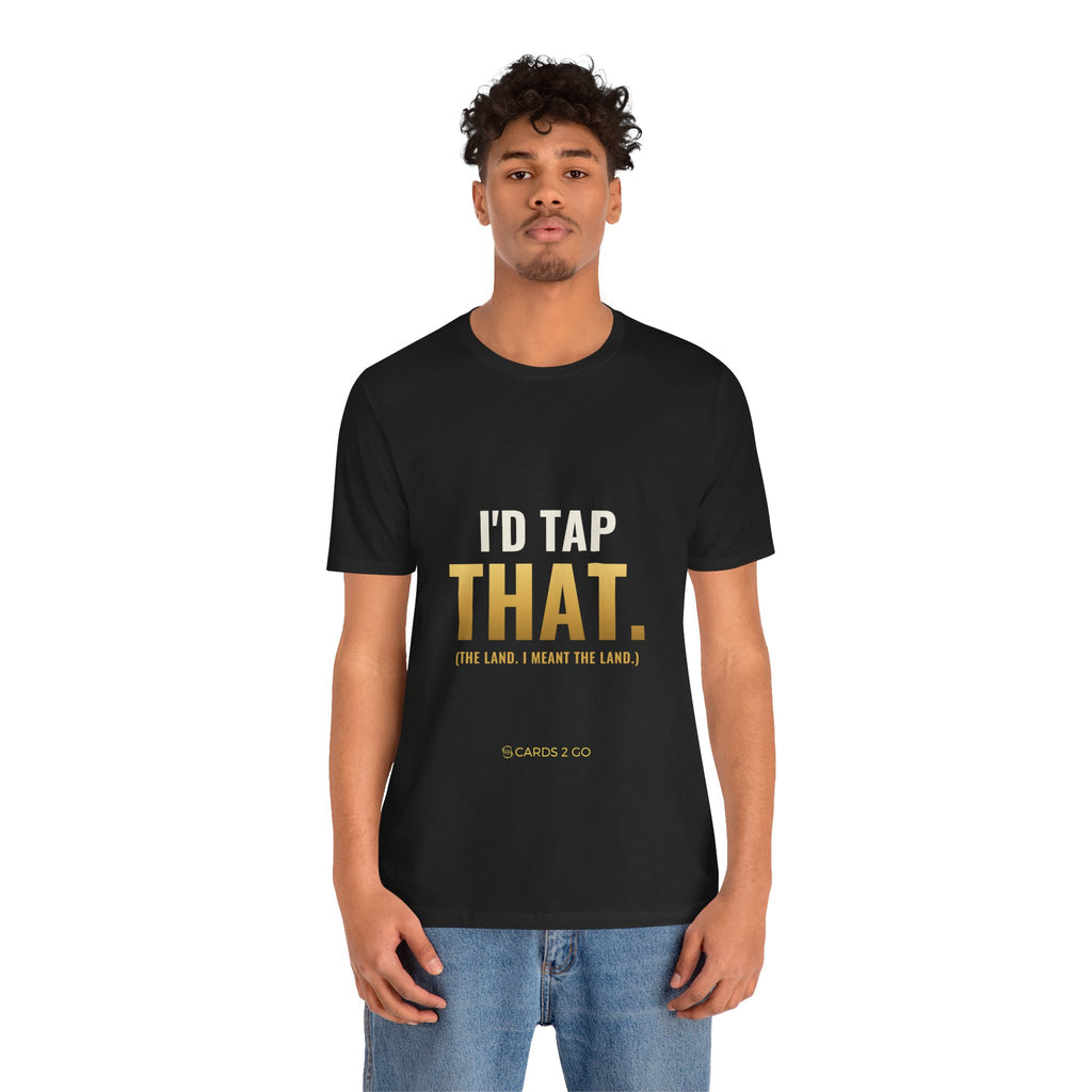 I'd Tap That (The Land) Tee