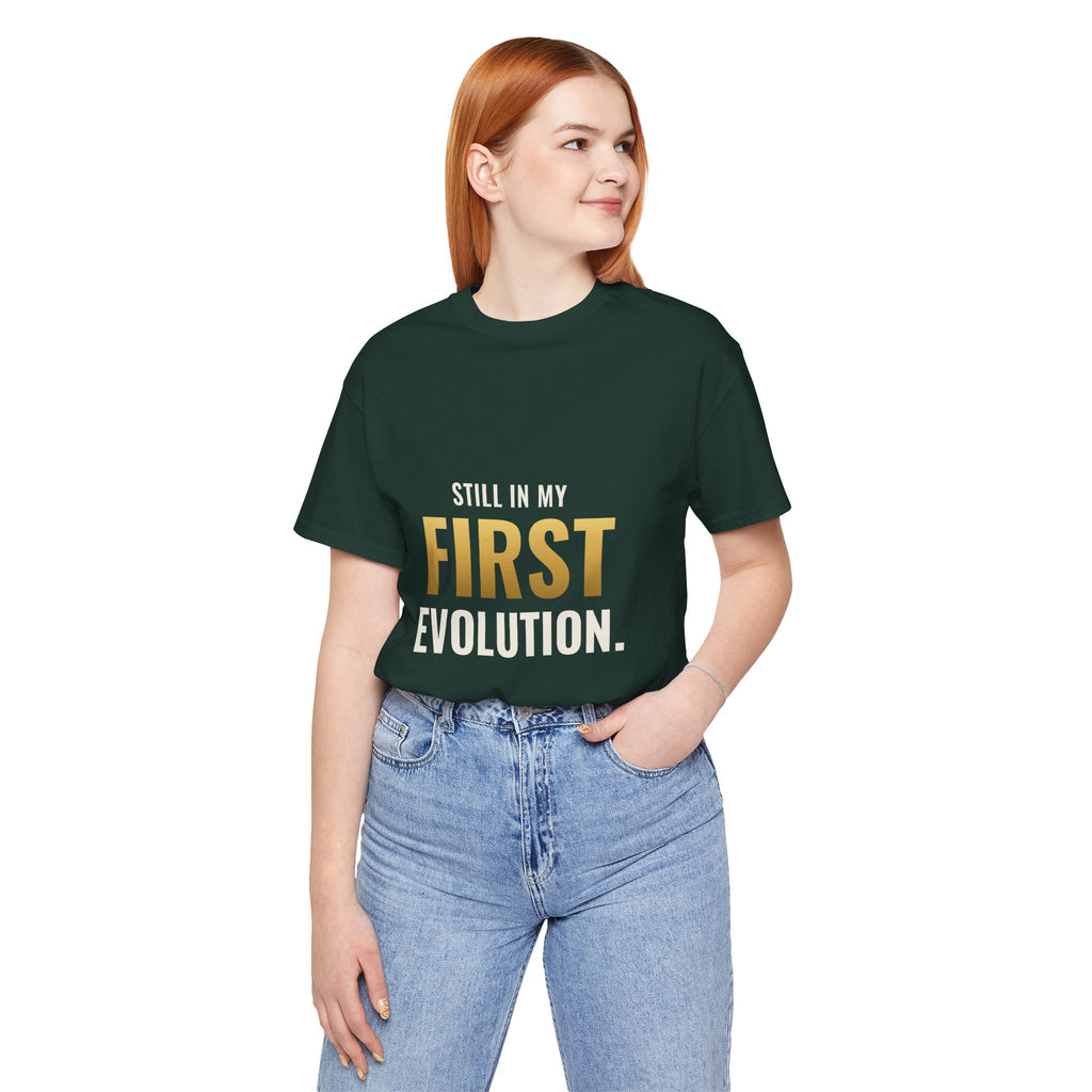 Still In My First Evolution Tee