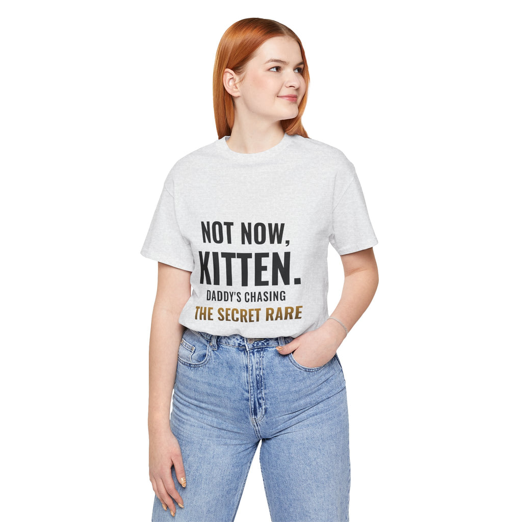 Not Now Kitten, Daddy's Chasing The Secret Rare Tee