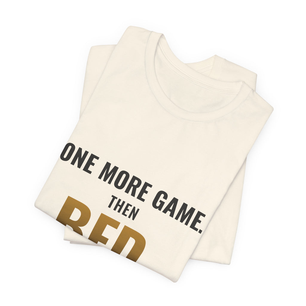 One More Game, Then Bed Tee