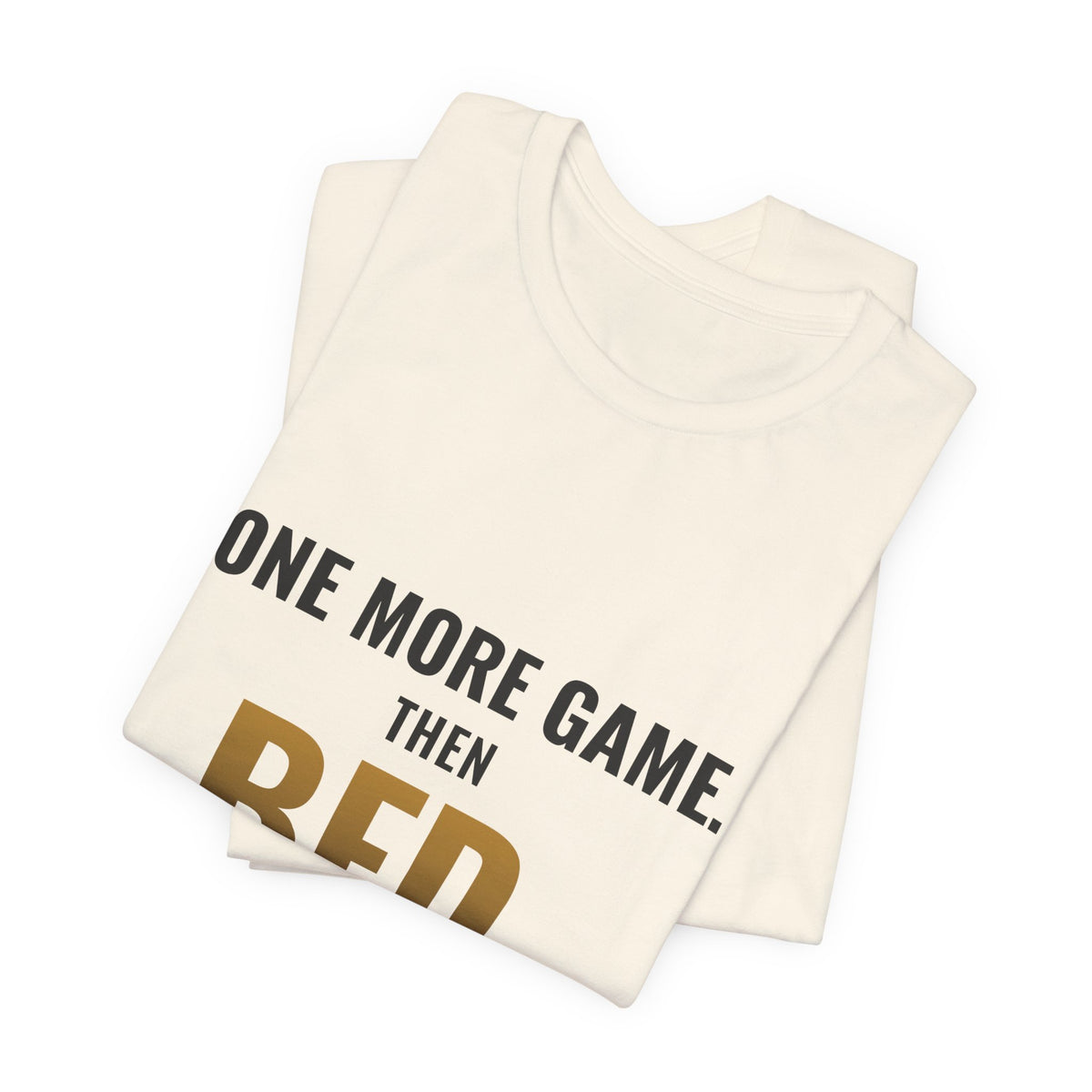One More Game, Then Bed Tee