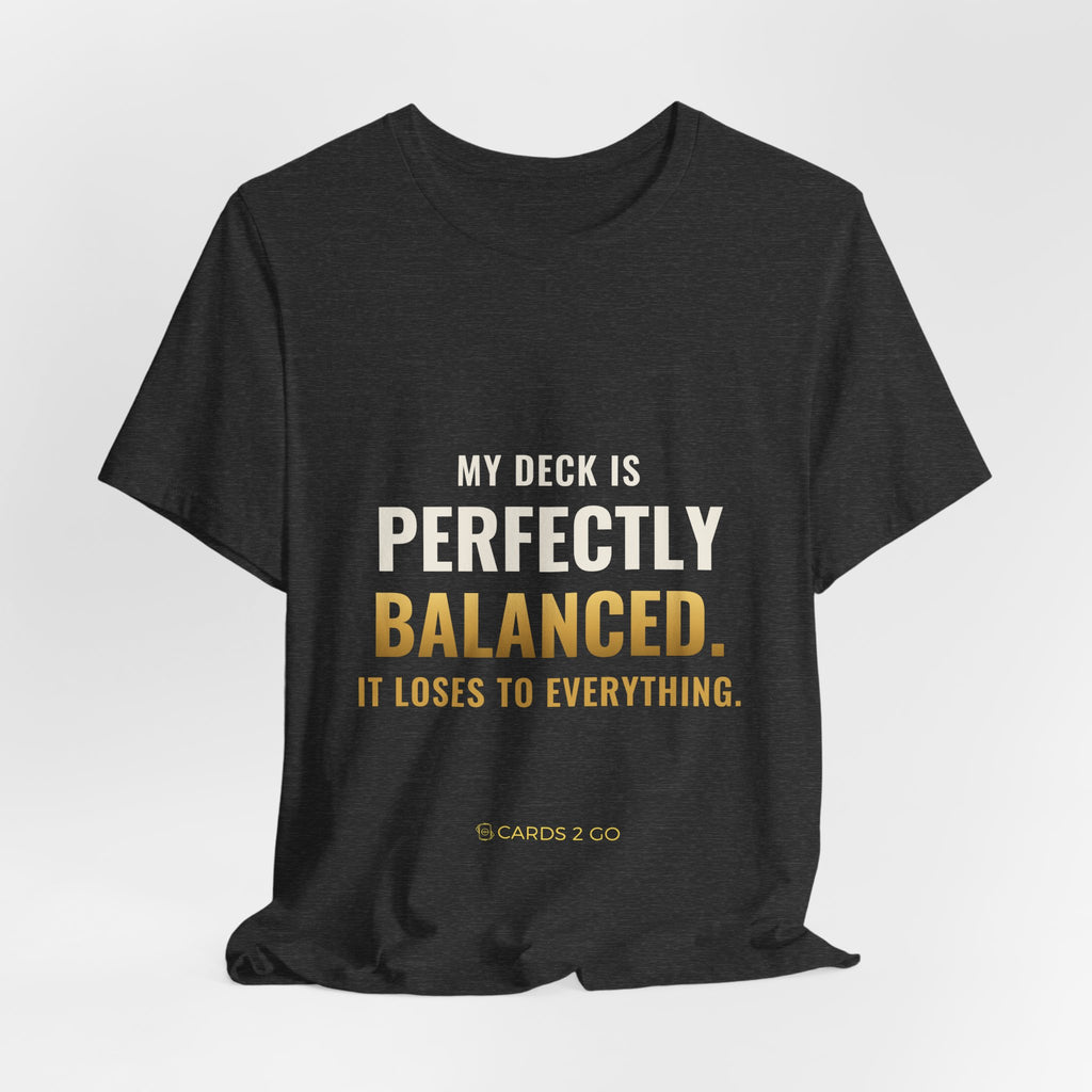My Deck Is Perfectly Balanced Tee