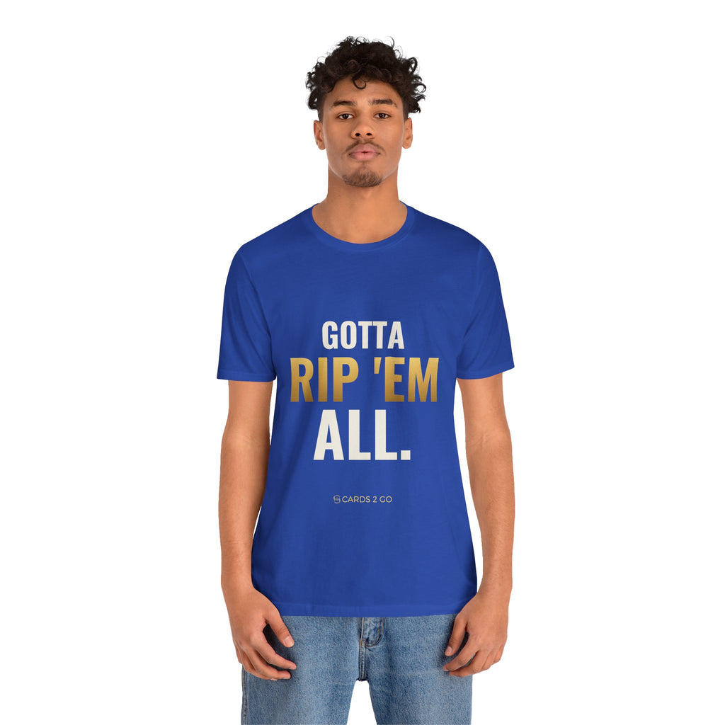 Gotta Rip 'Em All Tee