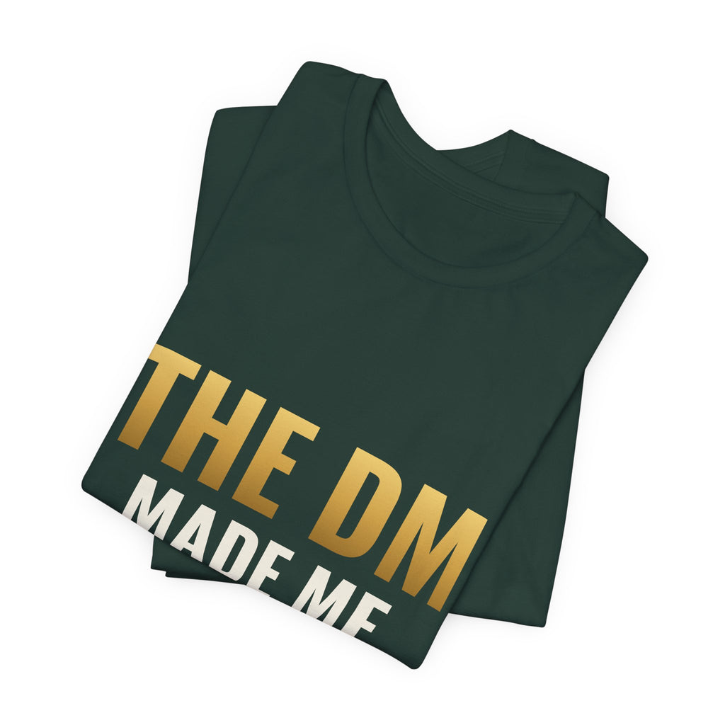 The DM Made Me Do It Tee