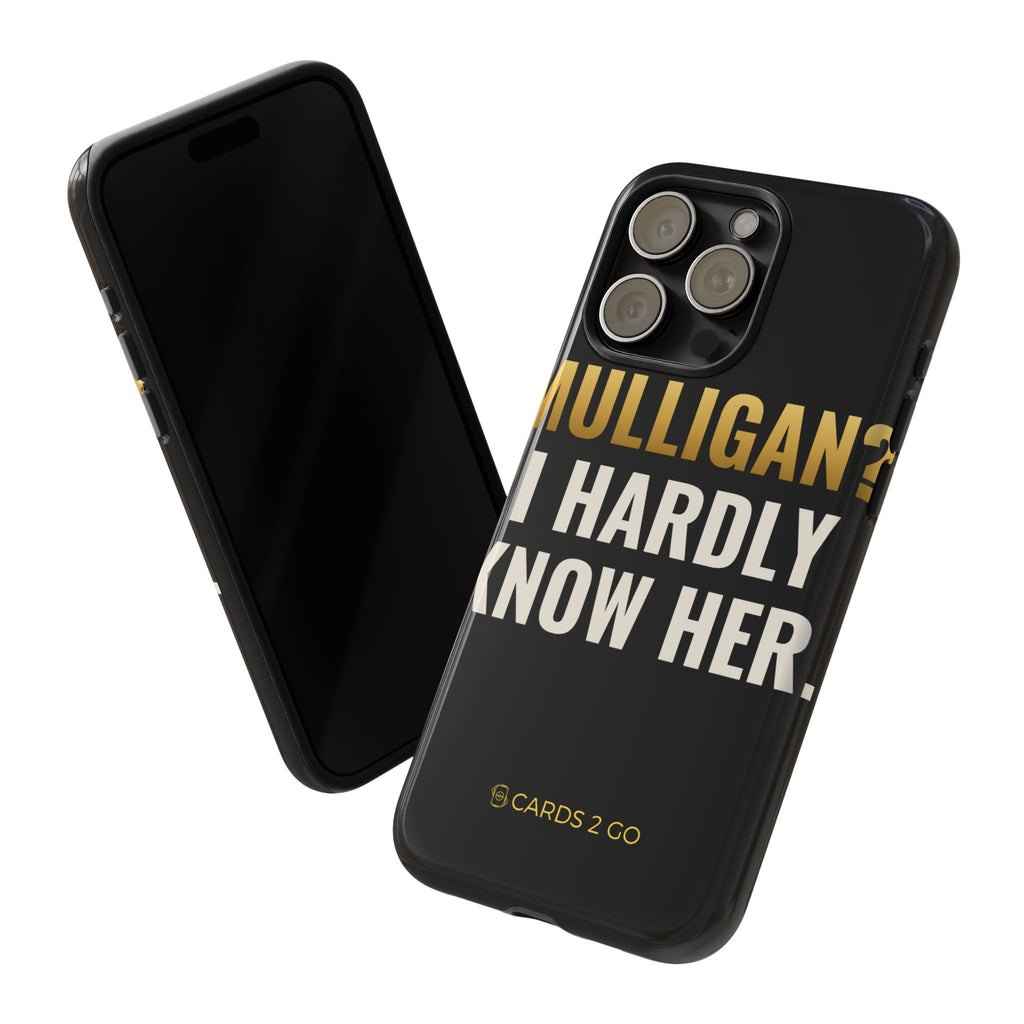 Mulligan? I Hardly Know Her iPhone Case