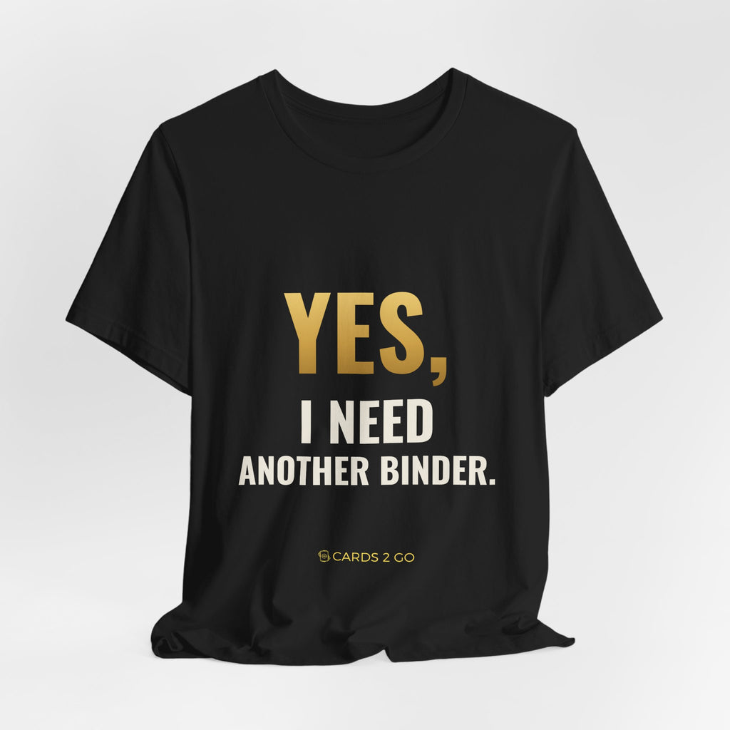 Yes, I Need Another Binder Tee