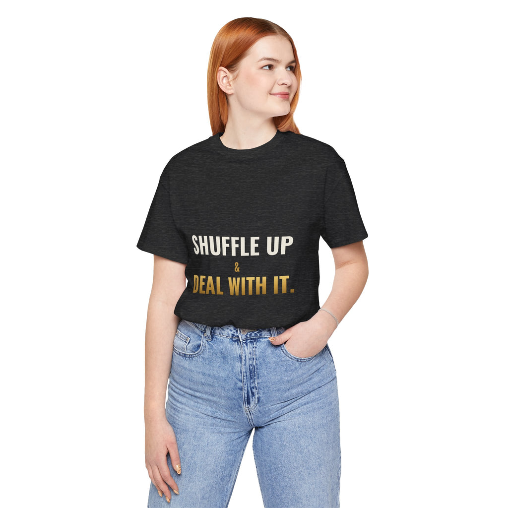 Shuffle Up & Deal With It Tee