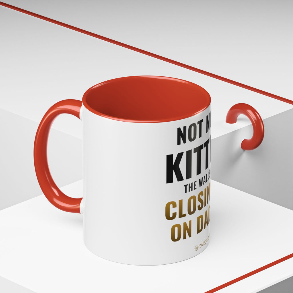 Not Now Kitten, The Walls Are Closing In On Daddy Mug