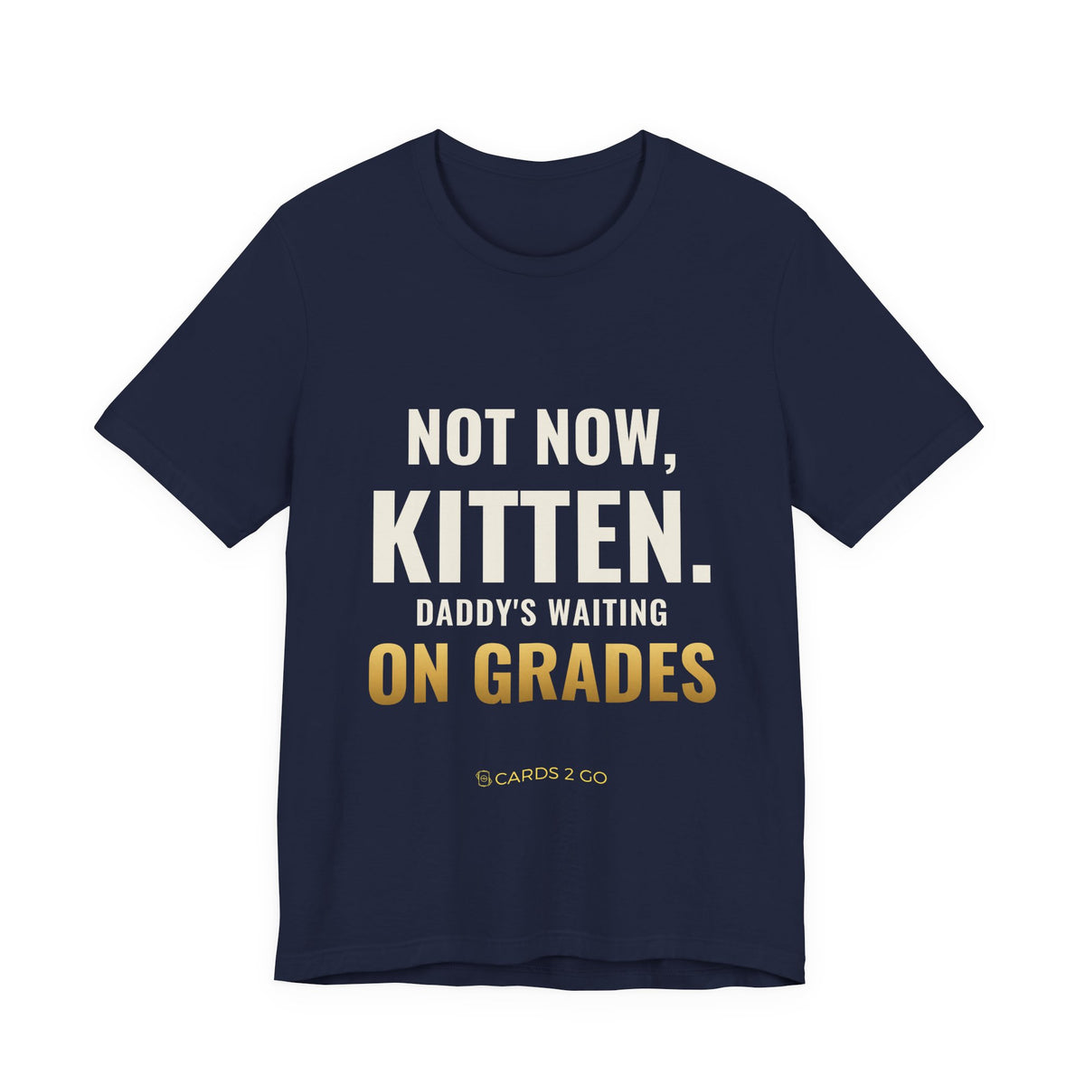 Not Now Kitten, Daddy's Waiting On Grades Tee