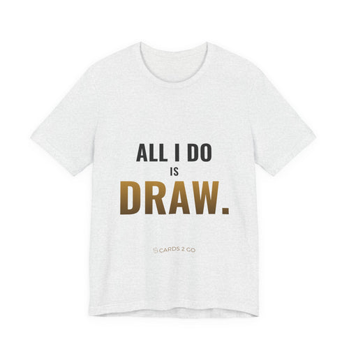 All I Do Is Draw Tee