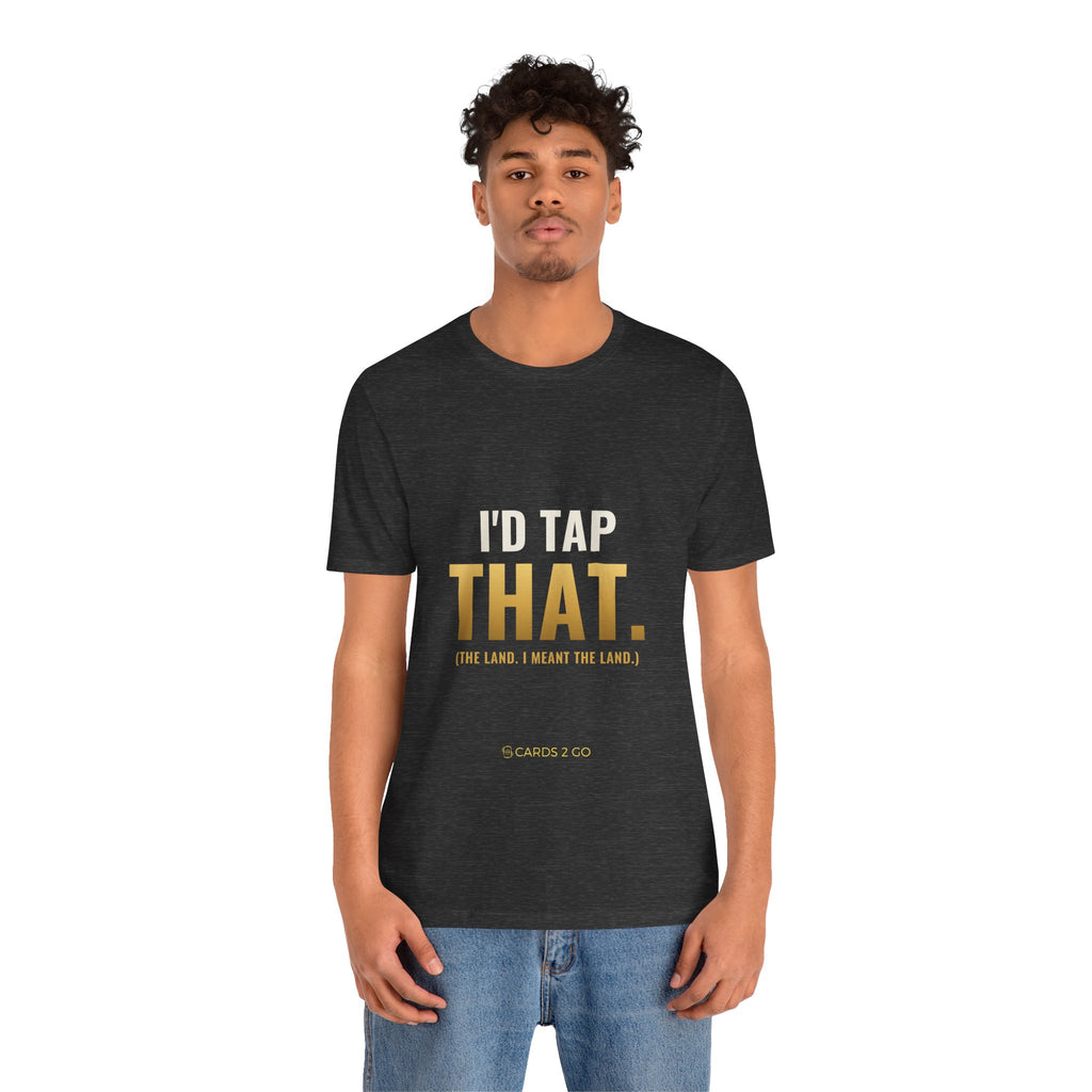 I'd Tap That (The Land) Tee