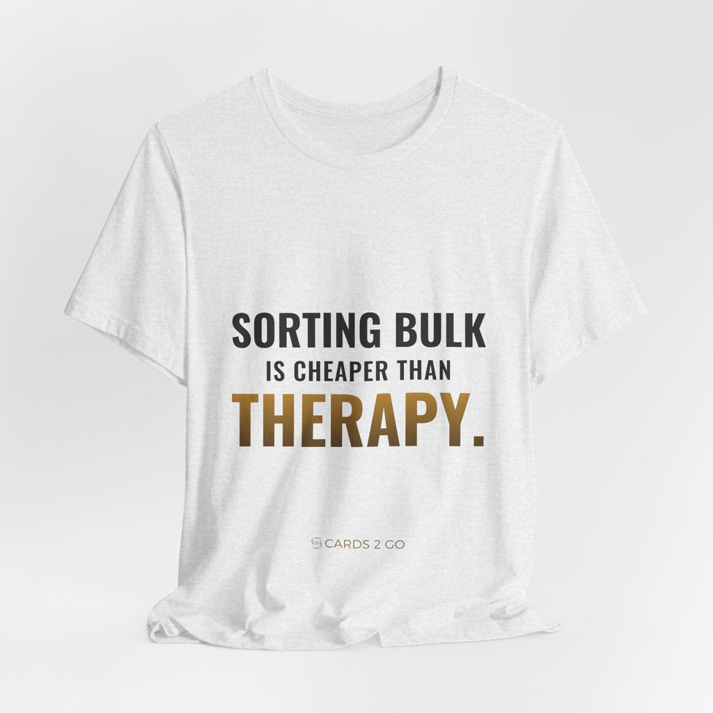 Sorting Bulk Is Cheaper Than Therapy Tee