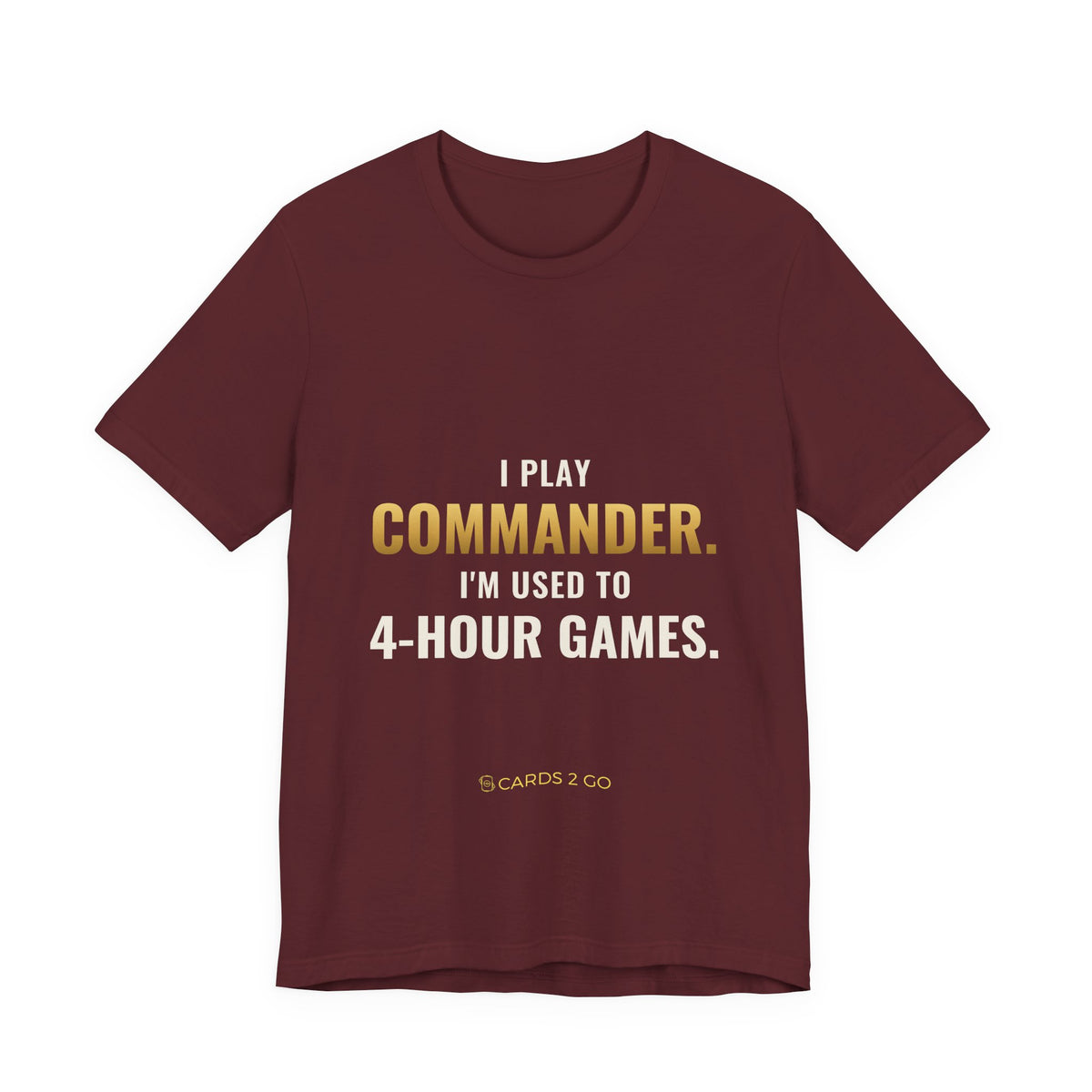 I Play Commander, I'm Used To 4-Hour Games Tee