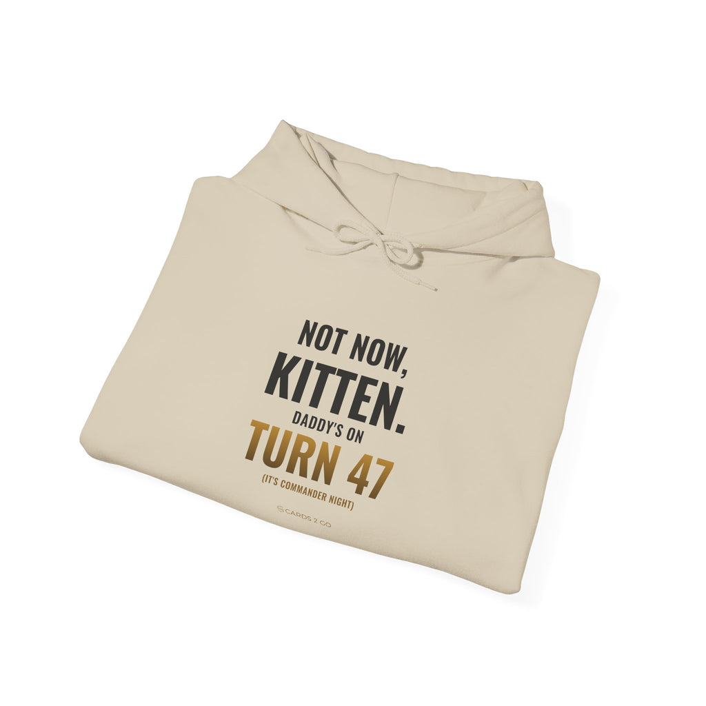 Not Now Kitten, Daddy's On Turn 47 Hoodie