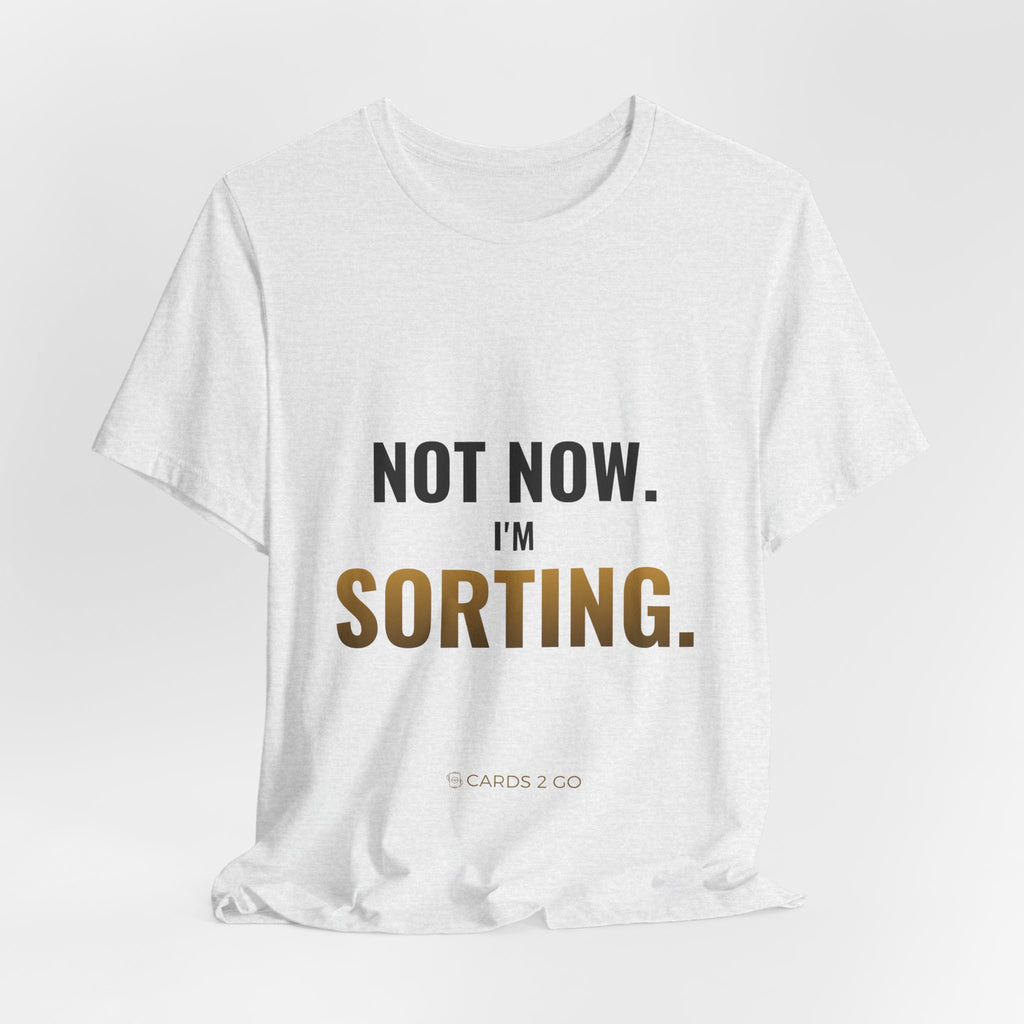 Not Now, I'm Sorting Tee