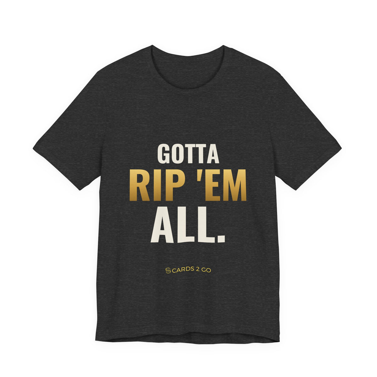 Gotta Rip 'Em All Tee