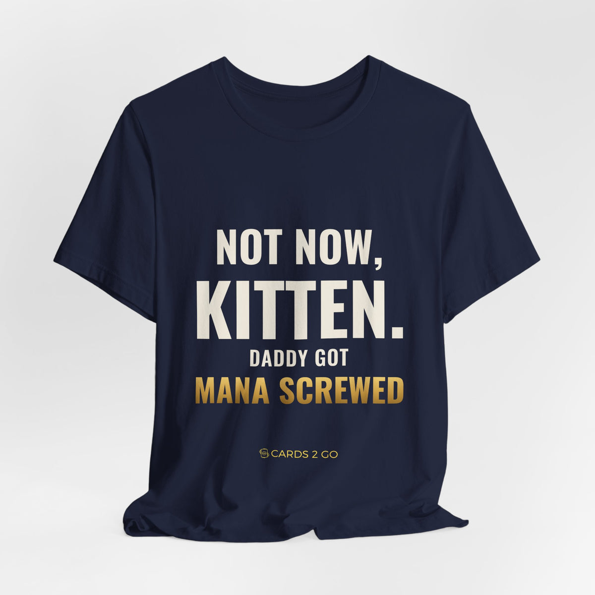 Not Now Kitten, Daddy Got Mana Screwed Tee