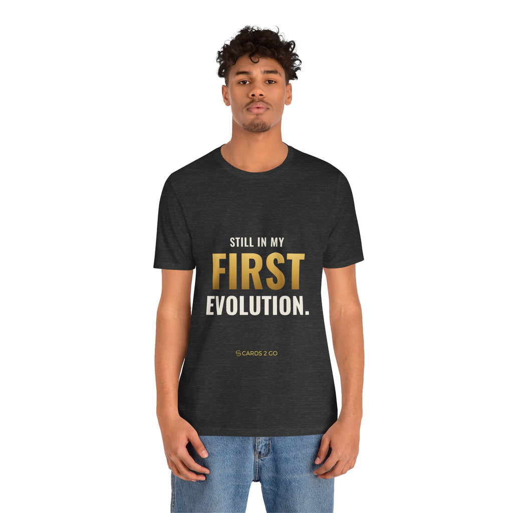 Still In My First Evolution Tee