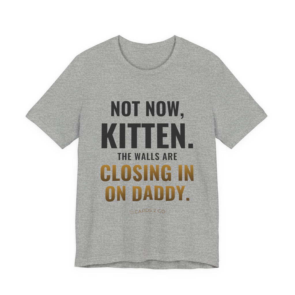Not Now Kitten, The Walls Are Closing In On Daddy Tee