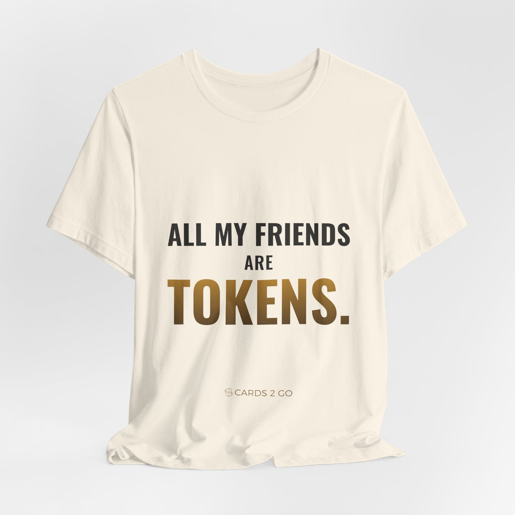 All My Friends Are Tokens Tee