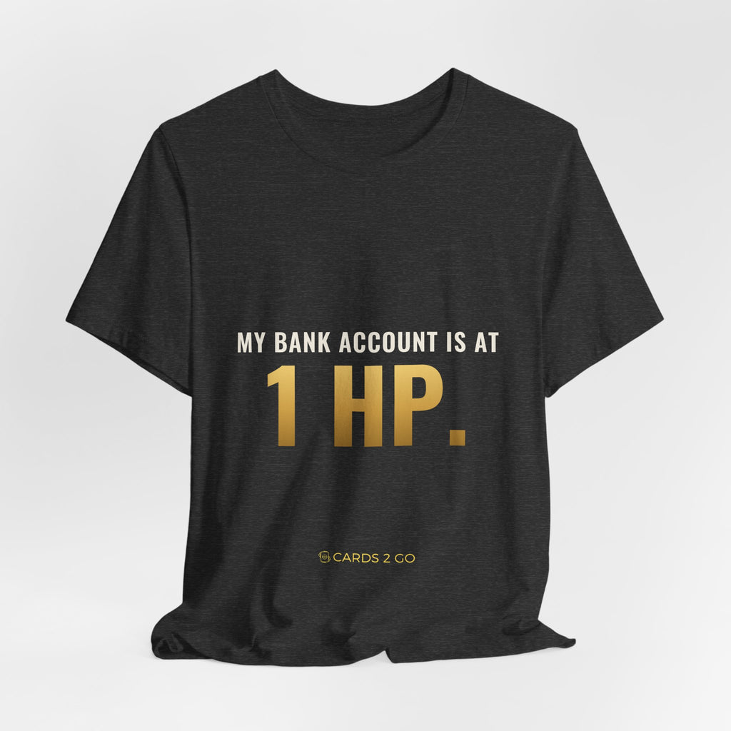 My Bank Account Is At 1 HP Tee