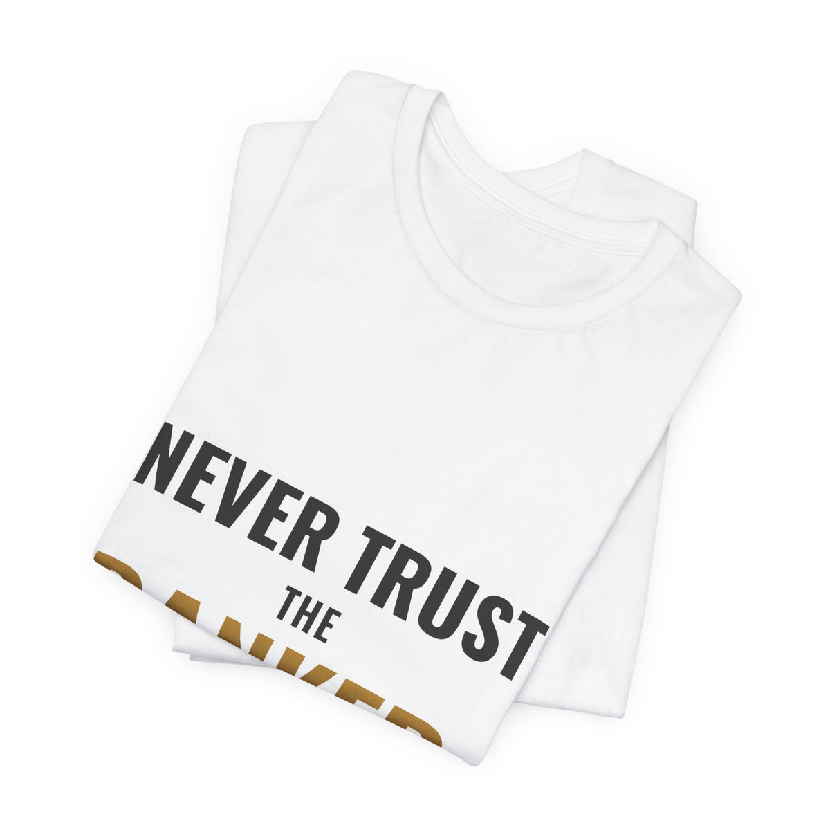 Never Trust The Banker Tee
