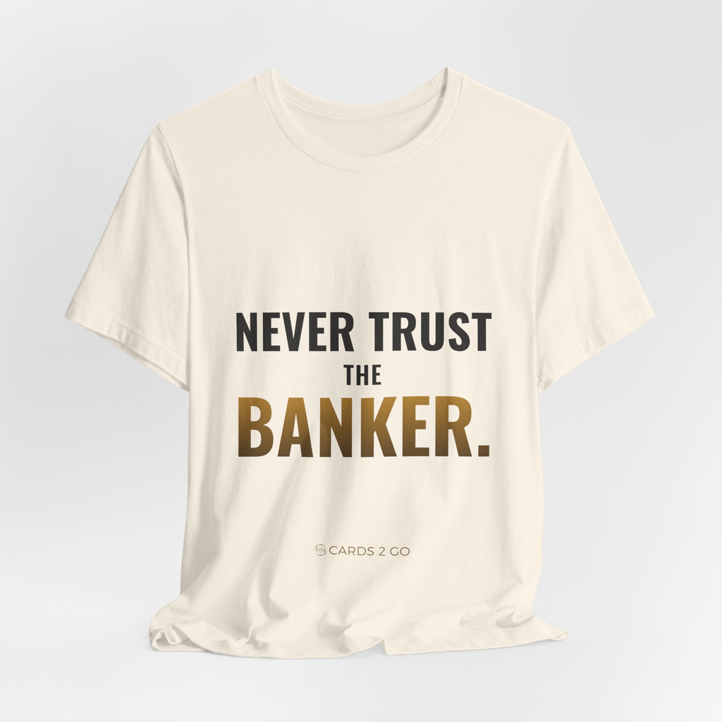Never Trust The Banker Tee