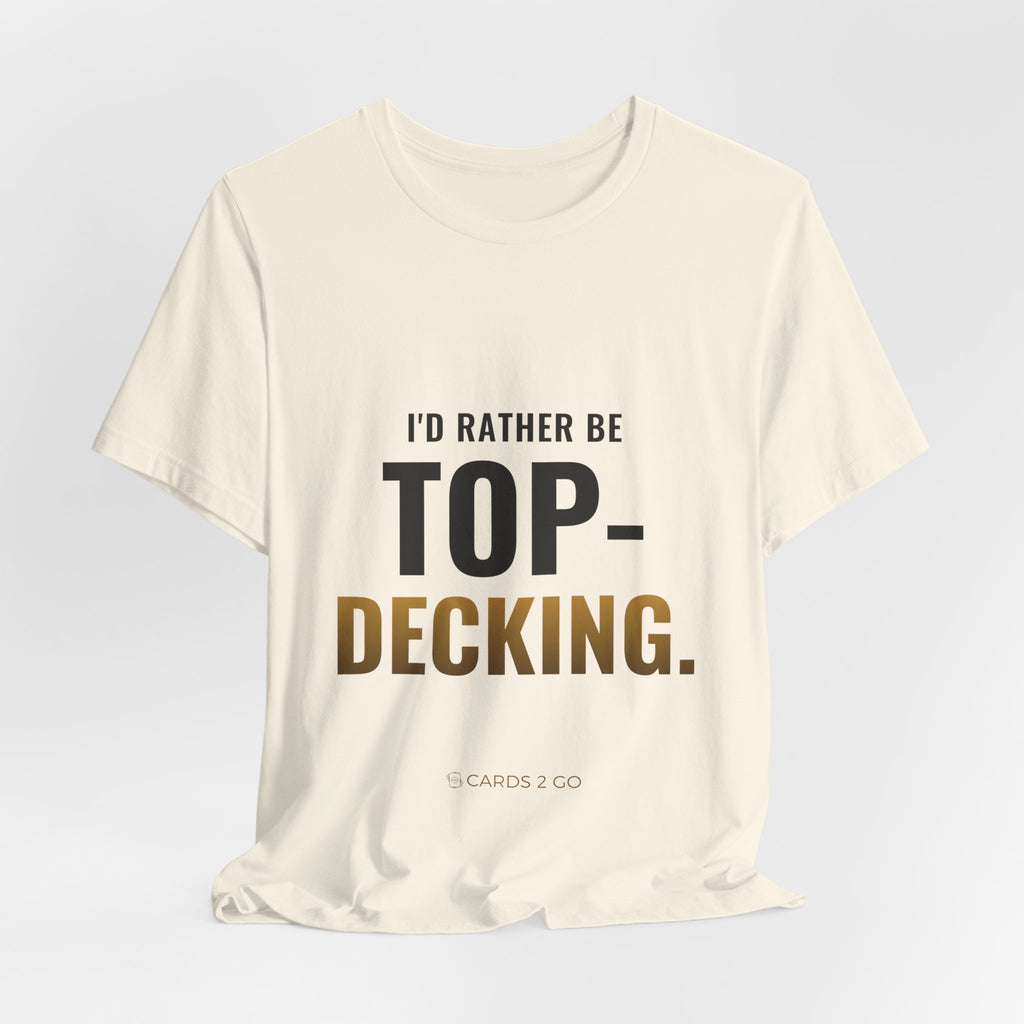I'd Rather Be Top-Decking Tee