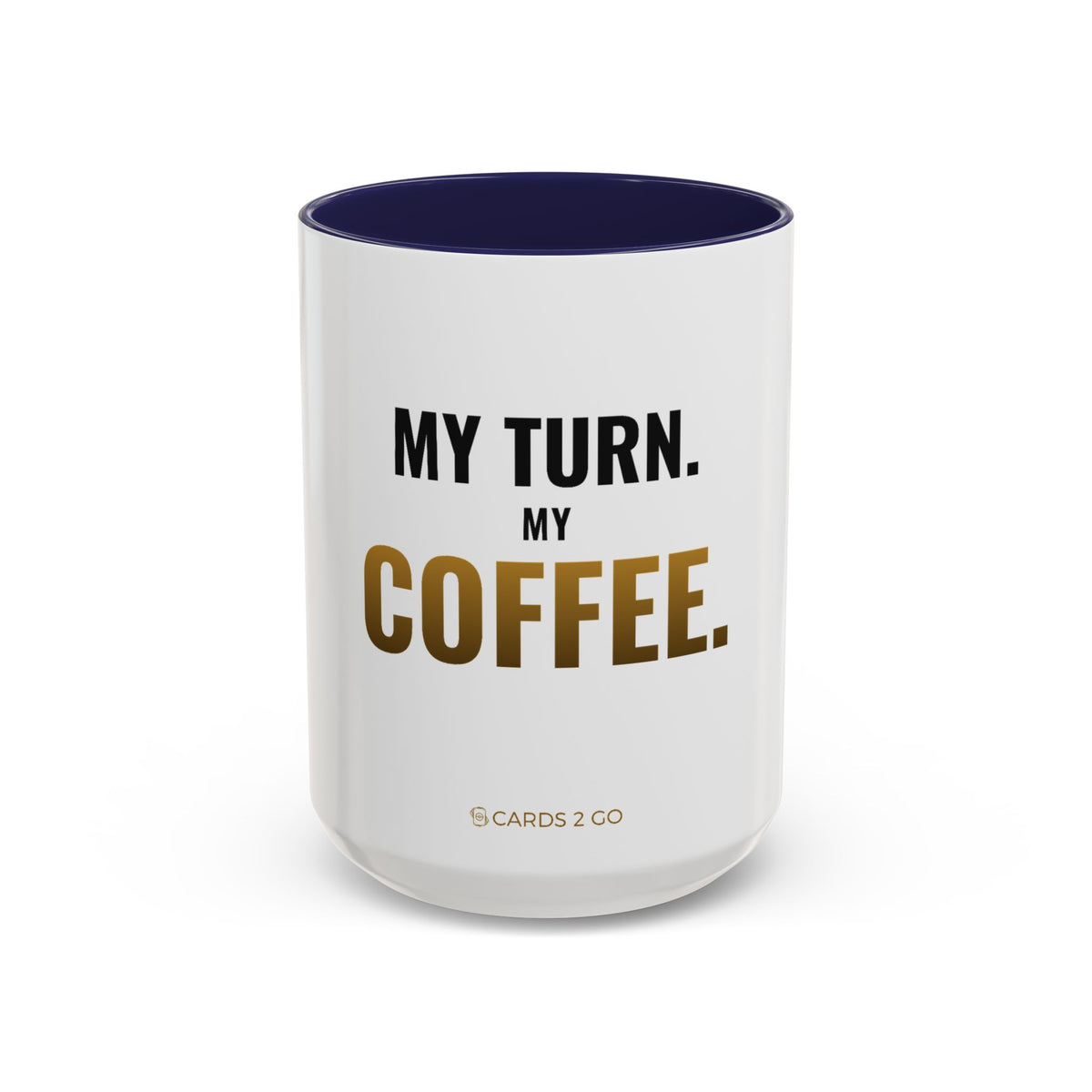 My Turn. My Coffee. Mug