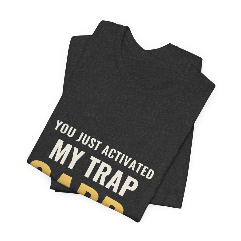 You Just Activated My Trap Card Tee