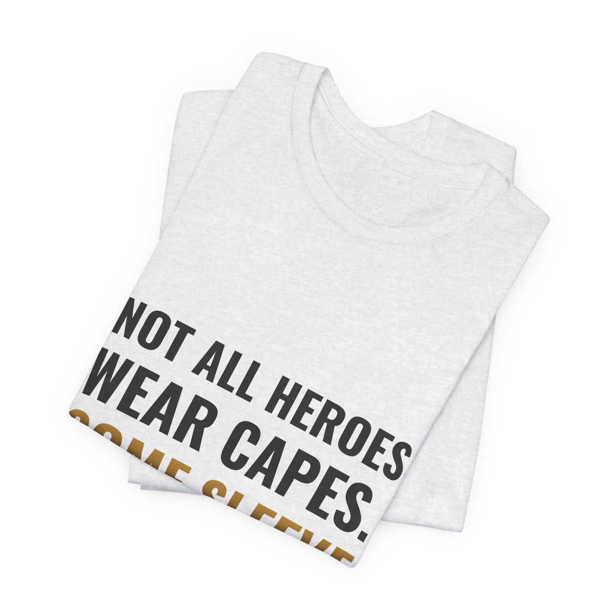 Not All Heroes Wear Capes. Some Sleeve Their Cards. Tee