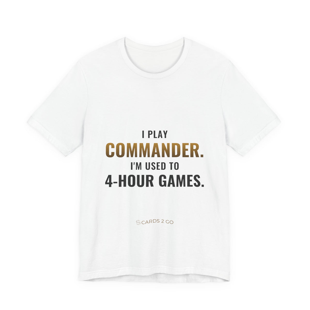 I Play Commander, I'm Used To 4-Hour Games Tee – funny MTG t-shirt by Cards2Go