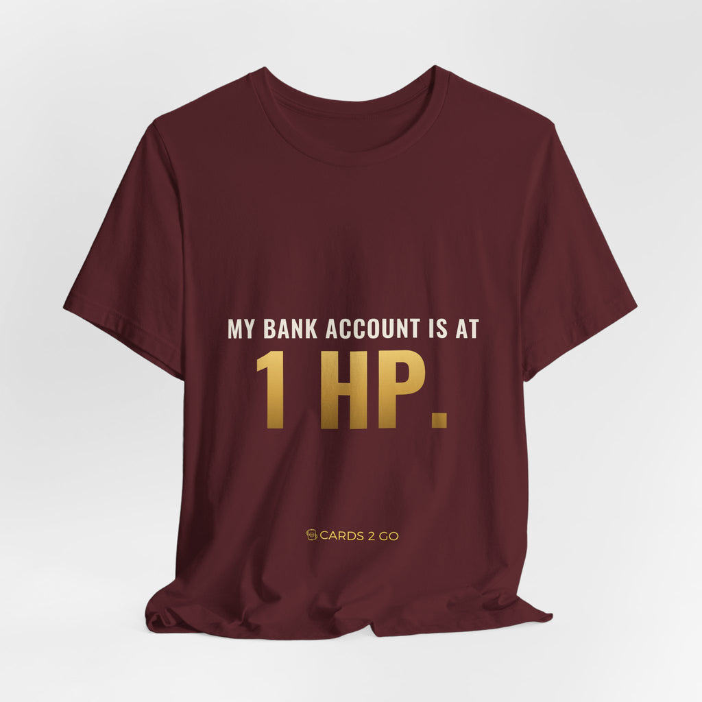 My Bank Account Is At 1 HP Tee