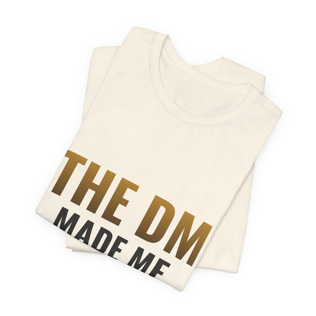 The DM Made Me Do It Tee