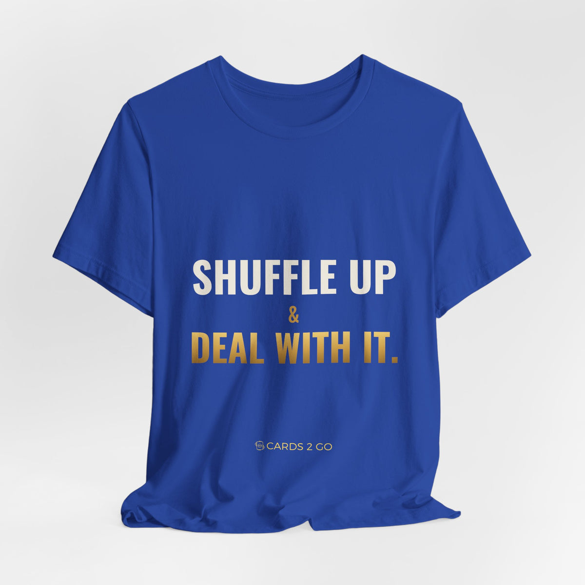 Shuffle Up & Deal With It Tee