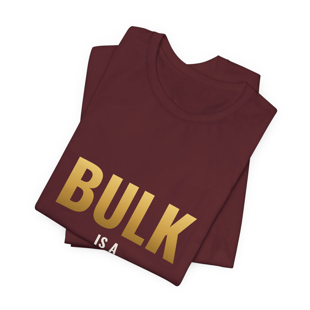 Bulk Is A Lifestyle Tee