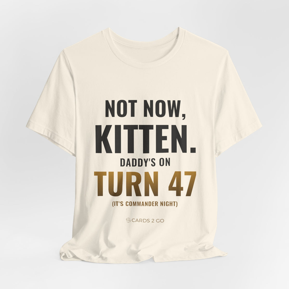 Not Now Kitten, Daddy's On Turn 47 Tee