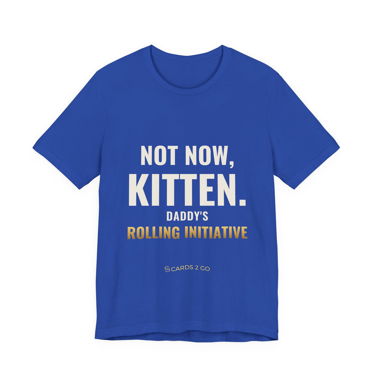 Not Now Kitten, Daddy's Rolling Initiative Tee