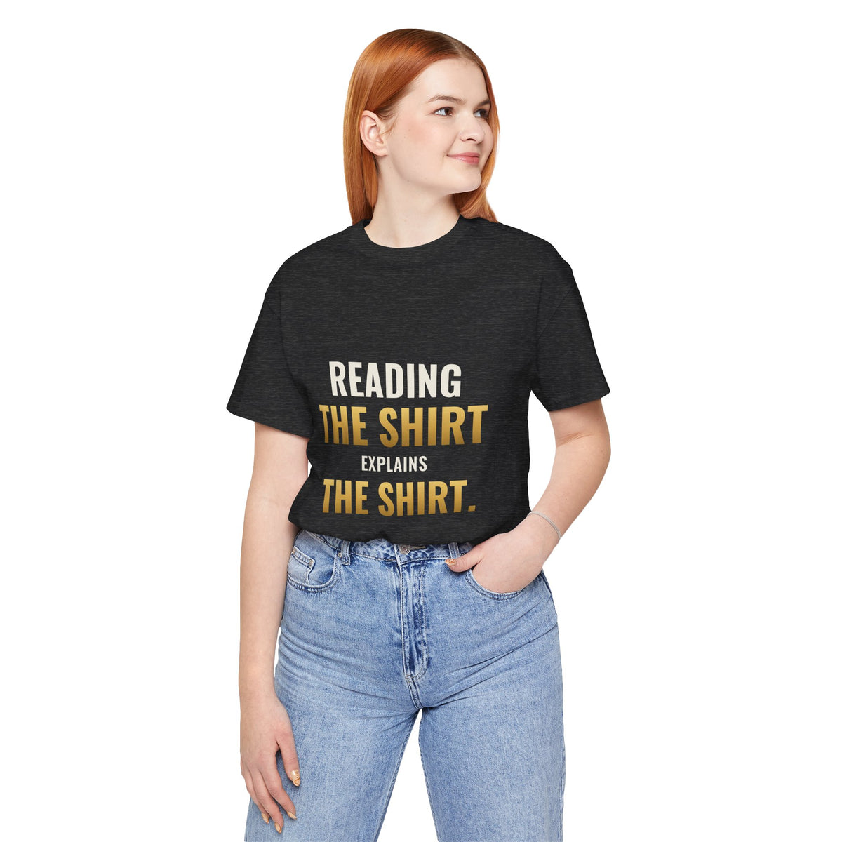 Reading The Shirt Explains The Shirt Tee