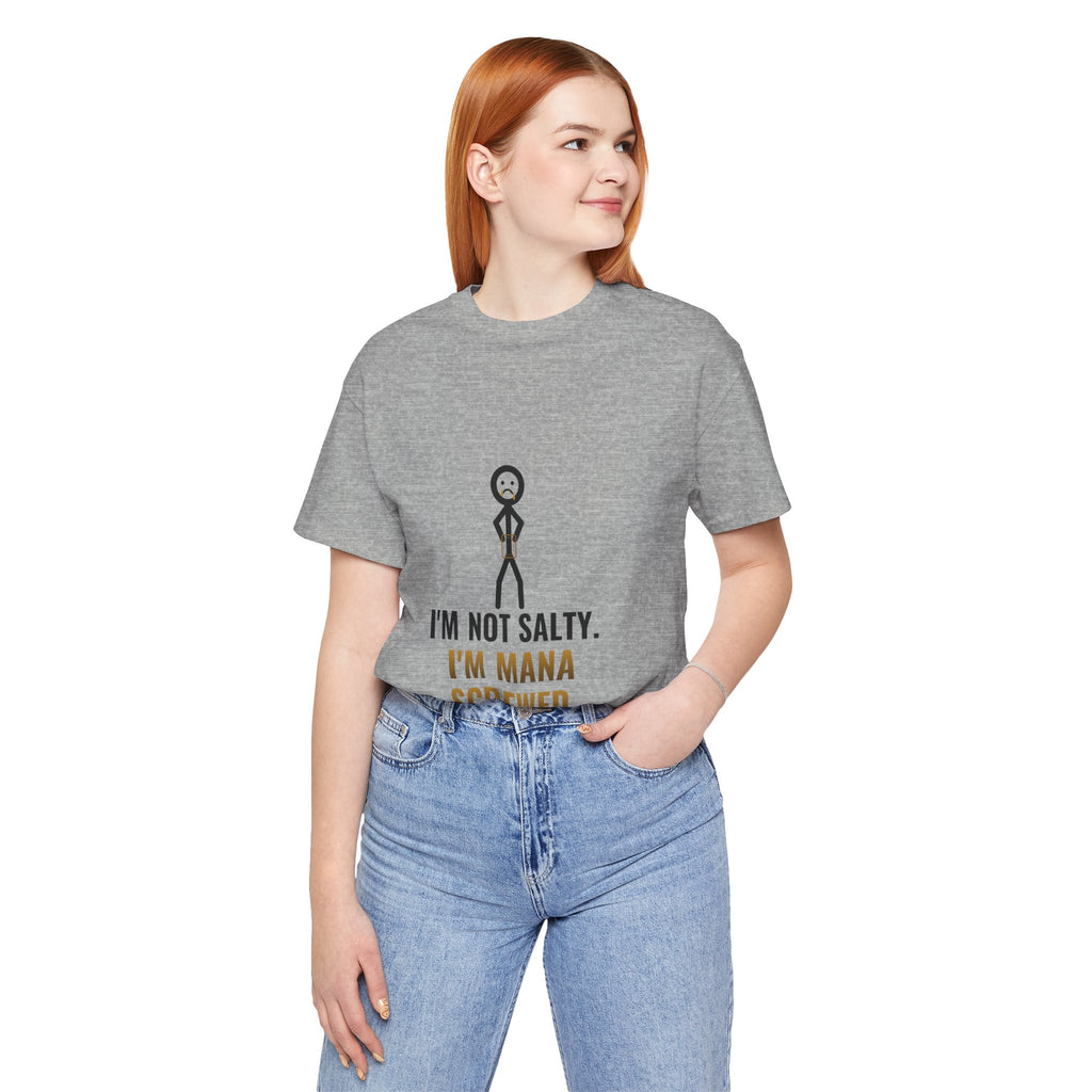I'm Not Salty, I'm Mana Screwed Illustrated Tee