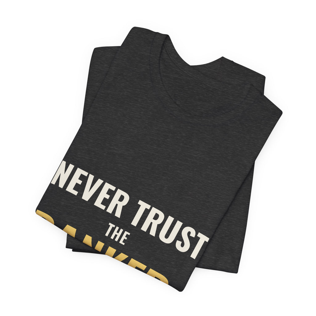 Never Trust The Banker Tee