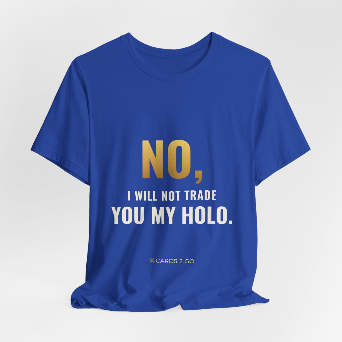 No, I Will Not Trade You My Holo Tee