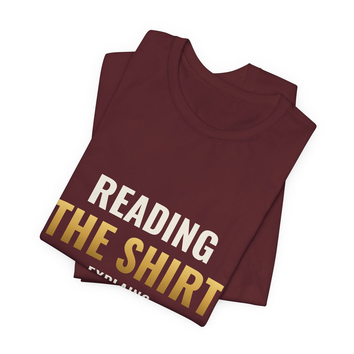 Reading The Shirt Explains The Shirt Tee
