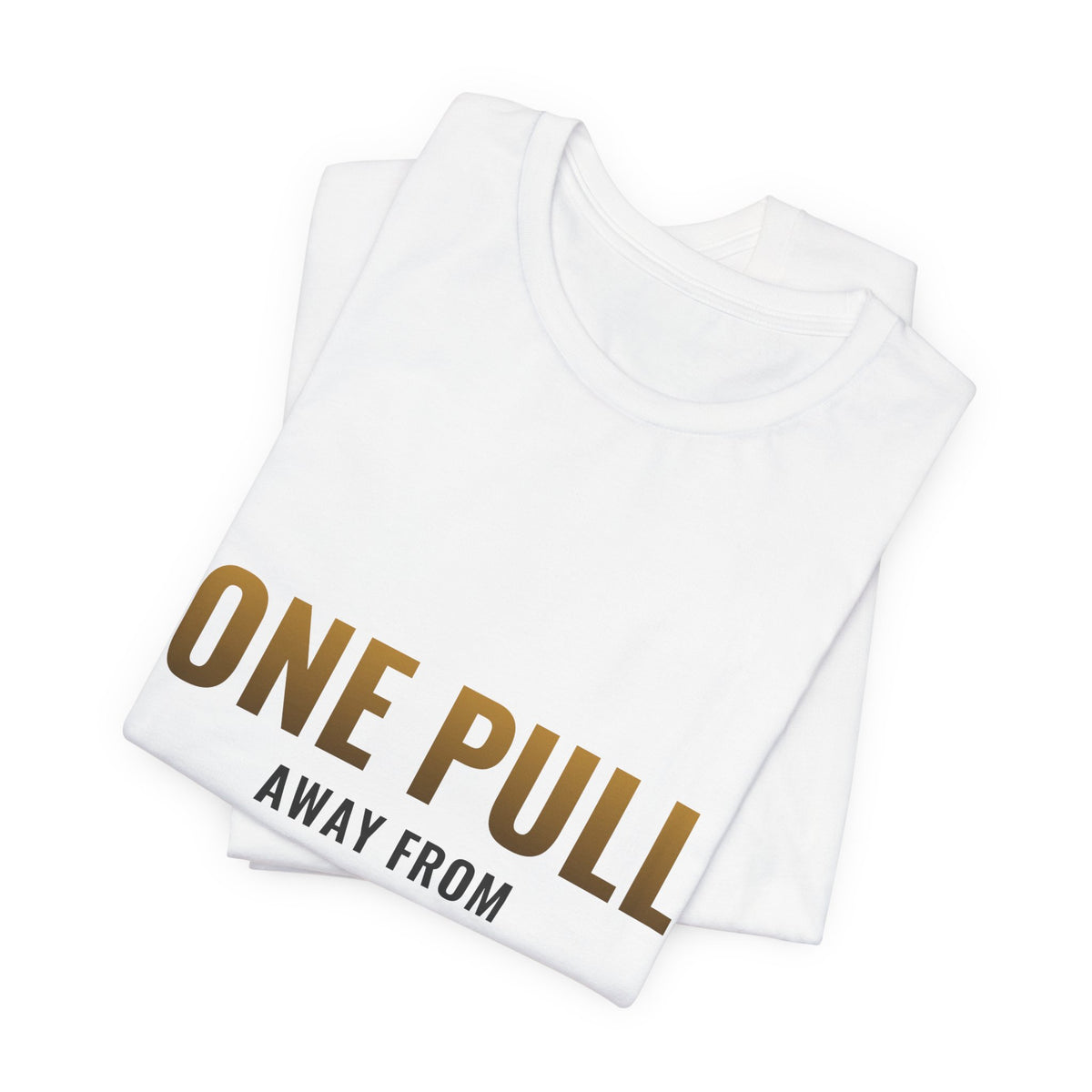 One Pull Away From Retirement Tee