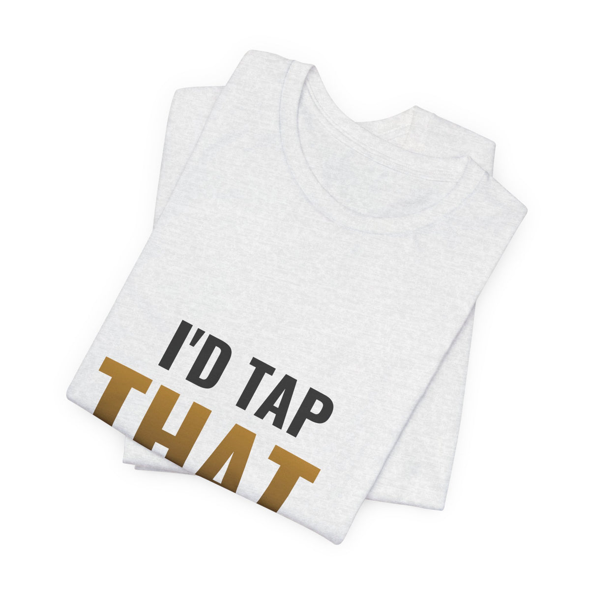 I'd Tap That (The Land) Tee