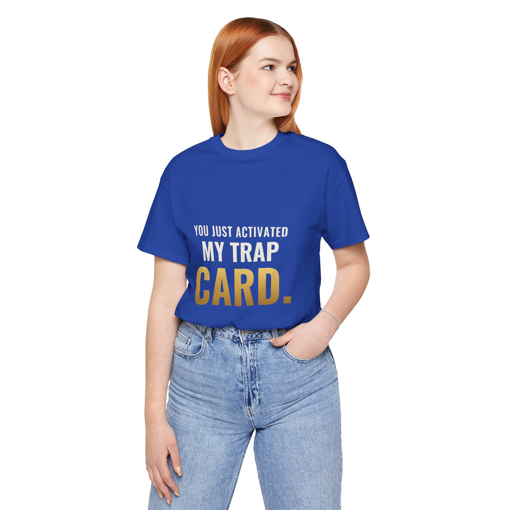 You Just Activated My Trap Card Tee